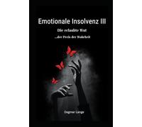 Emotionale Insolvenz III: Die erlaubte Wut - der Preis der Wahrheit (Deine Seele hat Dir was zu sagen)