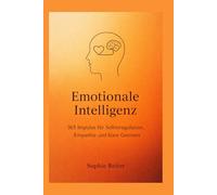 Emotionale Intelligenz: 365 Impulse für Selbstregulation, Empathie und klare Grenzen