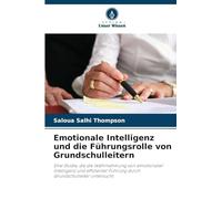 Emotionale Intelligenz und die Führungsrolle von Grundschulleitern: Eine Studie, die die Wahrnehmung von emotionaler Intelligenz und effizienter Führung durch Grundschulleiter untersucht