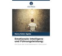 Emotionale Intelligenz und Führungsleistung:: Eine Studie über Universitätsverwalter in Sierra Leone
