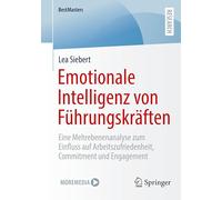Emotionale Intelligenz von Führungskräften: Eine Mehrebenenanalyse zum Einfluss auf Arbeitszufriedenheit, Commitment und Engagement (BestMasters)