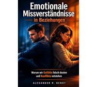 Emotionale Missverständnisse: Warum wir Gefühle falsch deuten und Konflikte entstehen (Beziehungen, Selbstwert & innere Muster)