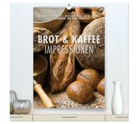 Emotionale Momente: Brot und Kaffee Impressionen (hochwertiger Premium Wandkalender 2026 DIN A2 hoch), Kunstdruck in Hochglanz: Wunderschöne Bilder ... passt in jede Küche und in jedes Kaffeehaus.