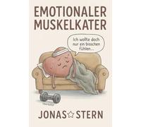 Emotionaler Muskelkater: Ein Buch über innere Arbeit, die niemand sieht.