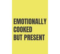Emotionally Cooked But Present: Lined Notebook for Women Who Are Tired But Still Showing Up | 110 Pages | 6x9 Inches