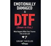 Emotionally Damaged & DTF: What Happens When Your Trauma Tries to get Laid