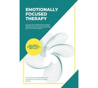 Emotionally Focused Therapy: EFT Workbook with Exercises, Tips, Strategies, and Prompts for Men, Women, Teens to Heal Attachment Wounds, Overcome ... and Create Secure, Loving Relationships