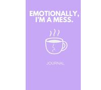 Emotionally, I'm a Mess Journal