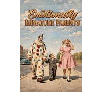 Emotionally Immature Parents: And How To Be Nothing Like Them (G. J. Jackson)