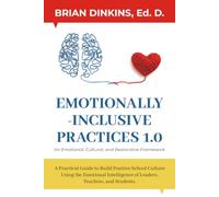 Emotionally - Inclusive Practices 1.0 an Emotional, Cultural, and Restorative Framework: A Practice Guide to Build Positive School Culture Using the ... (Emotionally - Inclusive School Series)