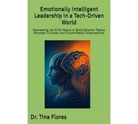 Emotionally Intelligent Leadership in a Tech-Driven World: Harnessing the EI/AI Nexus to Build Smarter Teams, Stronger Cultures, and Future-Ready Organizations