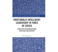 Emotionally Intelligent Leadership in Times of Crisis: Strategies for Organizational Resilience and Recovery (Routledge Studies in Leadership and Leadership Development)