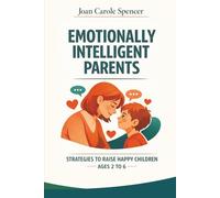 Emotionally Intelligent Parents: A practical guide to help children manage anger, tantrums, and fears. Strategies and exercises to raise self-confident and happy children.