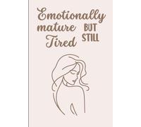 Emotionally Mature but Still Tired: A Funny Blank Lined Notebook for Women Choosing Peace, Boundaries & Soft Life Energy, 120 pages