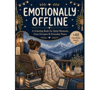 Emotionally Offline: A Coloring Book for Quiet Moments, Cozy Escapes & Everyday Peace (The Low Battery Club Series)