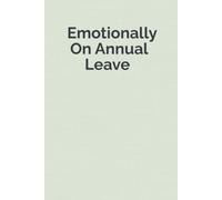 Emotionally On Annual Leave: A Funny Workplace Notebook for Coworkers, Work Friends & Secret Santa Gifts