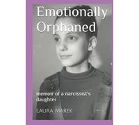 Emotionally Orphaned: memoir of a narcissist's daughter