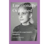 Emotionally Orphaned: memoir of a narcissist's daughter