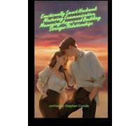 Emotionally Smart Husband: Mastering Communication, Managing Anger and Building Stronger Relationships