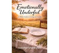Emotionally Underfed: A Wife’s Guide to Living on Crumbs For Wives Who Love Jesus, Love Their Husband, And Still Feel Completely Alone Book