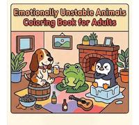 Emotionally Unstable Animals Coloring Book for Adults: 40 Hilariously Relatable Animal Characters & Scenes | Funny Coloring Gift for Adults, Women, and Anyone Who Needs a Laugh