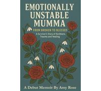 Emotionally Unstable Mumma: From Broken to Blessed: A Survivor's Story of Dunblane, Trauma and Healing