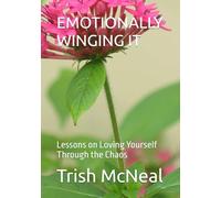EMOTIONALLY WINGING IT: Lessons on Loving Yourself Through the Chaos