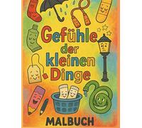 Emotionen der kleinen Dinge - Malbuch für Kinder | 50 süße Motive zum Ausmalen | Gefühle spielerisch verstehen (3-8 Jahre): Malbuch „Emotionen der ... für Kinder | 50 liebevolle Illustrationen