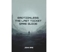Emotionless: The Last Ticket Game Guide: Exploration of Puzzles and Endings Secrets