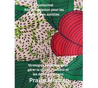 Émotionnel Réglementation pour les personnes autistes: Stratégies pratiques pour gérer le stress, l'anxiété et les défis quotidiens