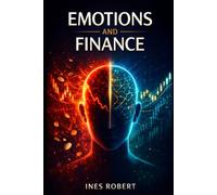 Emotions and Finance: Mastering Your Mind, Behavioral Finance, and the Psychology of Money to Make Better Investing and Financial Decisions