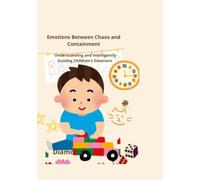 Emotions Between Chaos and Containment: Understanding and Intelligently Guiding Children's Emotions (The Diamond Lion Series for Conscious Parenting)