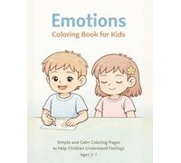 Emotions Coloring Book for Kids: Simple and Calm Coloring Pages to Help Children Understand Feelings Ages 3-7