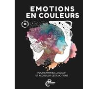 Emotions en couleurs - le coloriage pour vous libérer: 55 dessins pour mieux gérer vos émotions, développer votre intelligence émotionnelle et libérer ... (Collection les 55 - coloriage pour adulte)