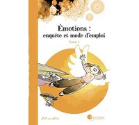 Emotions : Enquete Et Mode D'Emploi - Tome 1