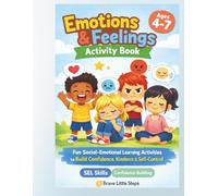 Emotions & Feelings Activity Book for Kids Ages 4-7: Fun Social-Emotional Learning Activities to Build Confidence, Kindness & Self-Control (Brave Little Steps - Emotional Learning Series)