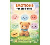 Emotions for Little Ones: A Gentle Introduction to Emotions for Toddlers Aged 1-3