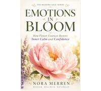 Emotions in Bloom: How Flower Essences Restore Inner Calm and Confidence (Modern Sage)