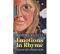 Emotions In Rhyme : A ten year old's reflections on life