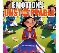 Emotions Make Me Unstoppable (Becoming Unstoppable: A Journey of Strength, Growth, and Empowerment)