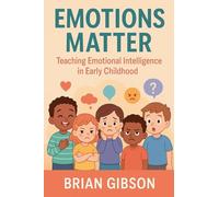 Emotions Matter Teaching Emotional Intelligence in Early Childhood