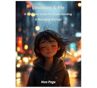 Emotions & Me: A Complete Guide for Understanding & Managing Feelings
