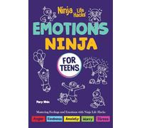 Emotions Ninja for Teens: Mastering Emotions with Ninja Life Hacks (Ninja Life Hacks for Teens)