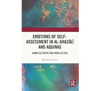 Emotions of Self-Assessment in Al-Ghazālī and Aquinas: Shame as Virtue and Pride as Vice