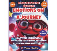 EMOTIONS ON A JOURNEY: Le Grand Livre des Émotions (Vol. 2): 100 Jeux de Pleine Conscience, Coloriages sur le Thème de l'Espace et Outils de ... (Emotions on a Journey (Édition Française))