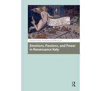 Emotions, Passions, and Power in Renaissance Italy (Renaissance History, Art and Culture)