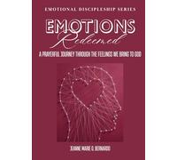 Emotions Redeemed: A Prayerful Journey Through the Feelings We Bring to God (The Emotional Discipleship Series)
