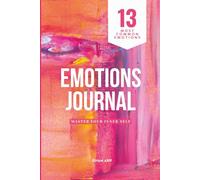 Emotions Tracking Journal for Self-Discovery and Self-Therapy To Develop Healthier Responses, Undated, A5 Size: The 13-Emotion Mastery Guide: Over 365 ... for Continuous Emotions Tracking & Healing