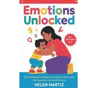 Emotions Unlocked: Early Childhood Strategies for Emotional Awareness, Self-Regulation, and Social Success