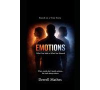 Emotions: What You Said vs What You Showed: A True Story of Love, Confusion, and Self-Discovery (Emotions Series)